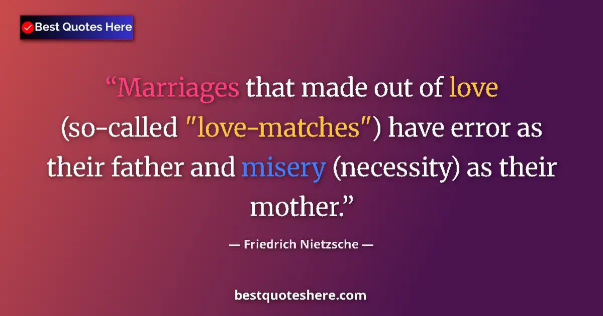 Quote by Friedrich Nietzsche: Marriages that made out of love (so-called 