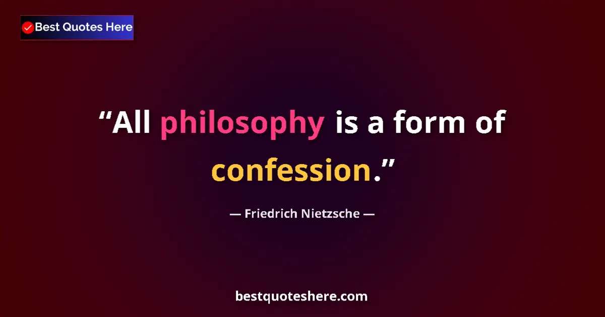 Quote by Friedrich Nietzsche: All philosophy is a form of confession....