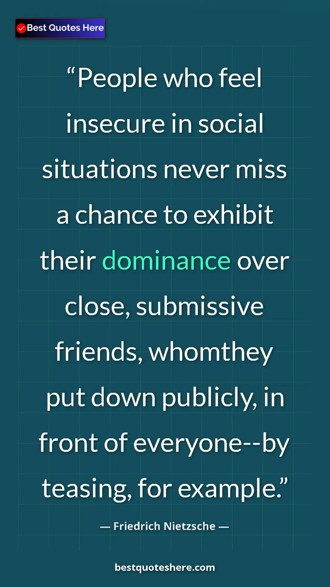 Pinterest quote poster by Friedrich Nietzsche: "People who feel insecure in social situations never miss a..."