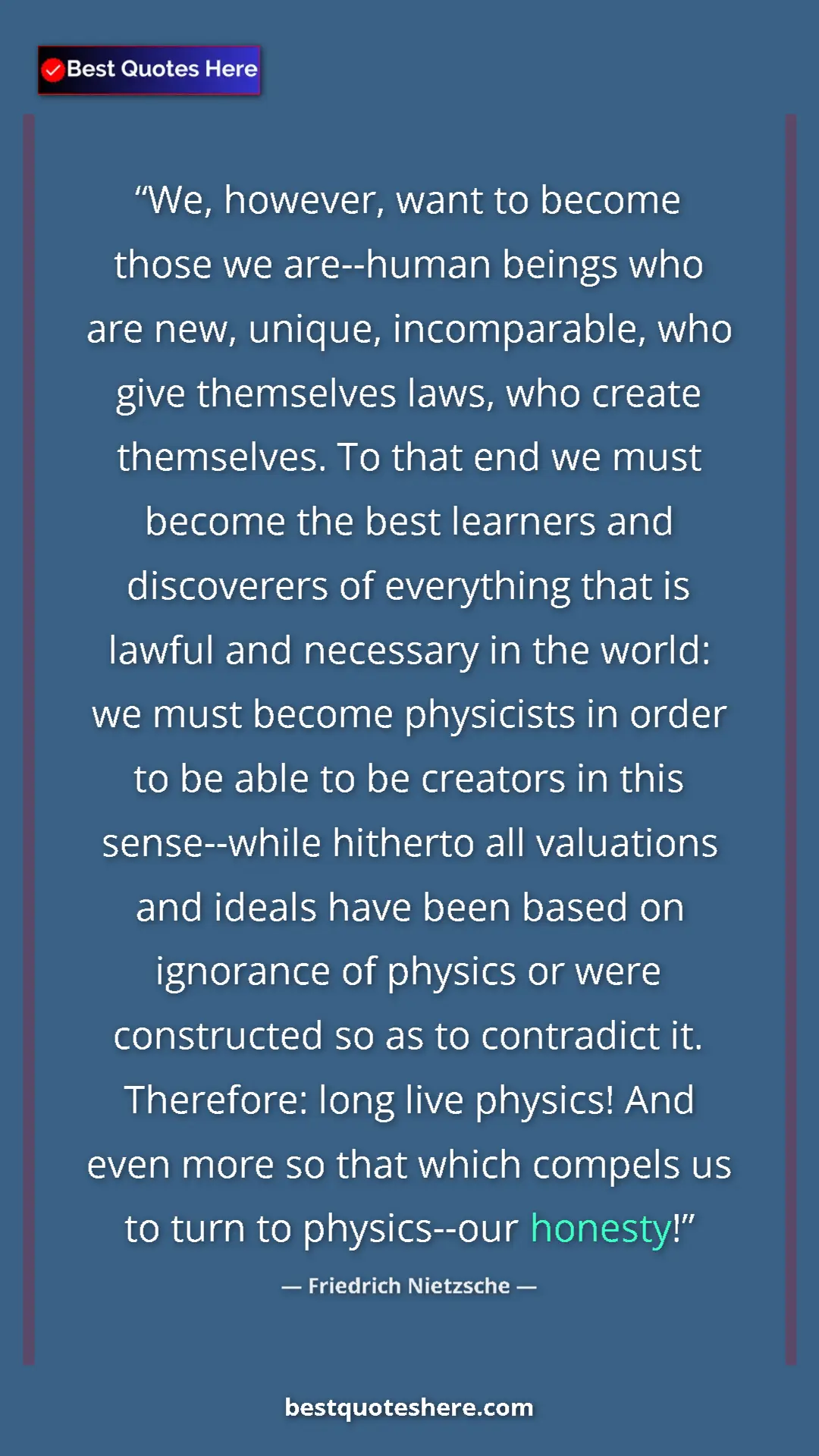 Pinterest quote poster by Friedrich Nietzsche: "We, however, want to become those we are--human beings who..."