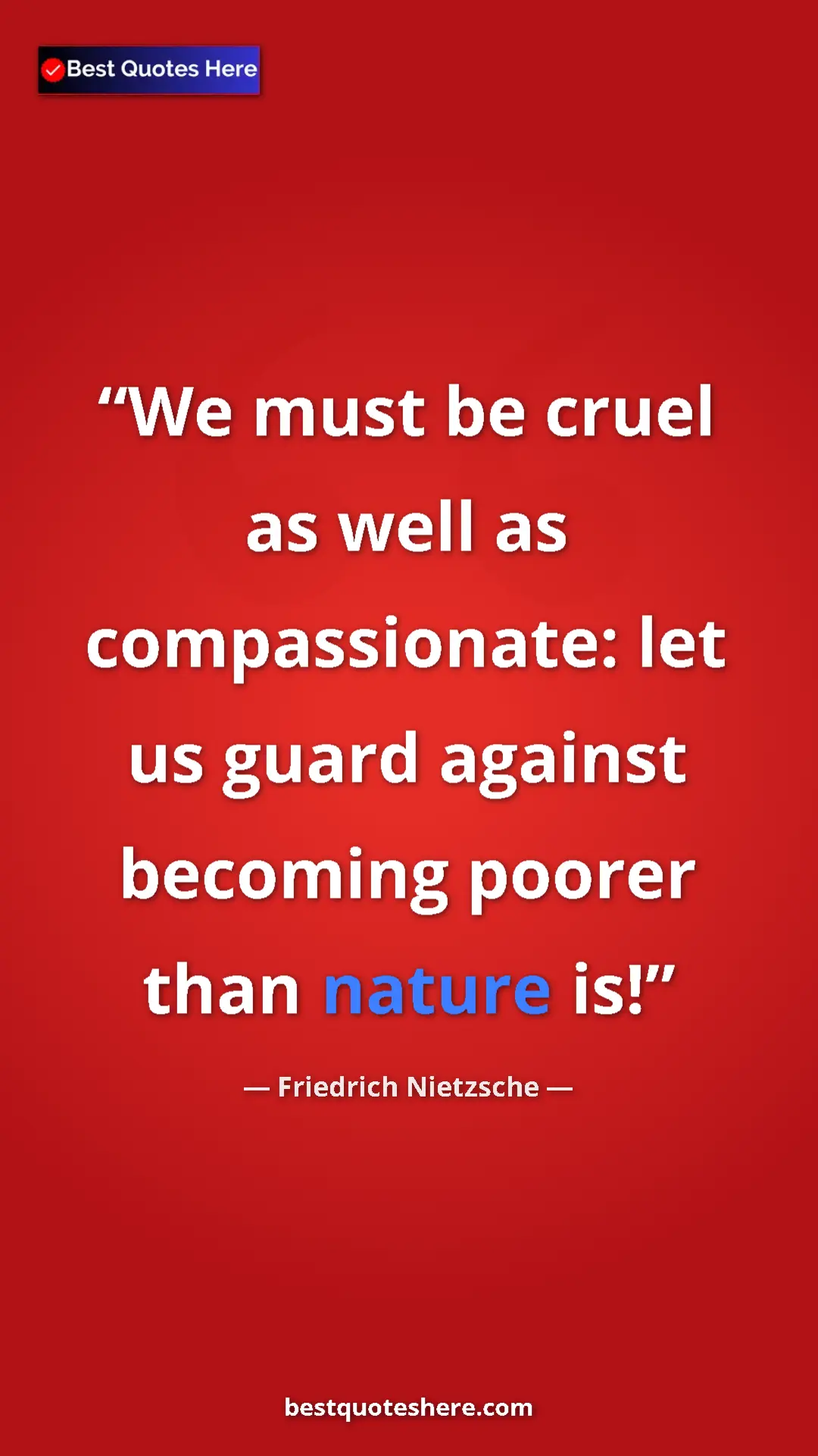 Pinterest quote poster by Friedrich Nietzsche: "We must be cruel as well as compassionate: let us guard..."