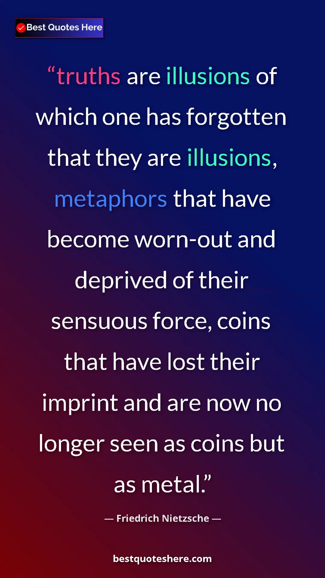 Pinterest quote poster by Friedrich Nietzsche: "truths are illusions of which one has forgotten that they..."