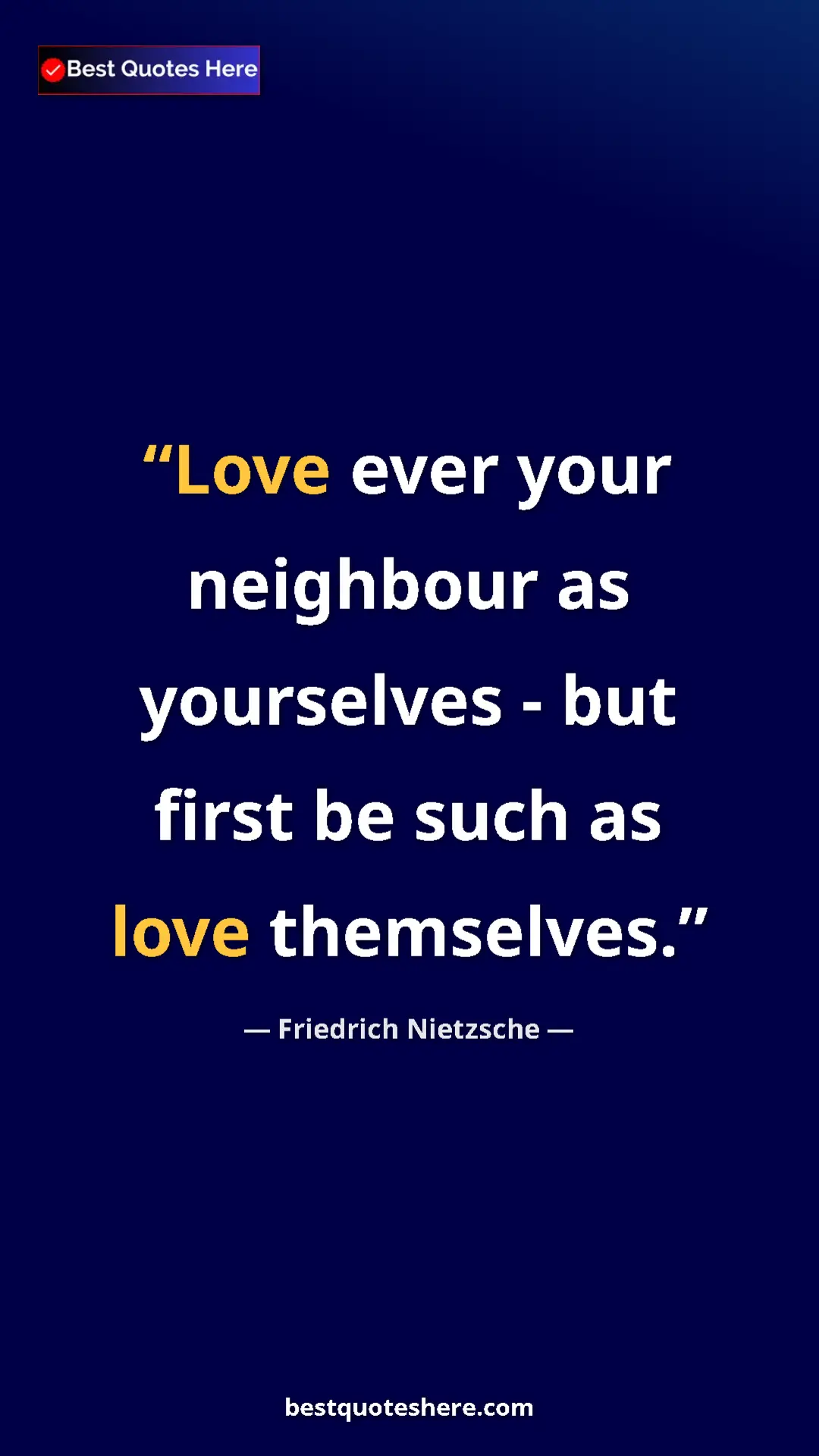 Pinterest quote poster by Friedrich Nietzsche: "Love ever your neighbour as yourselves - but first be such a"