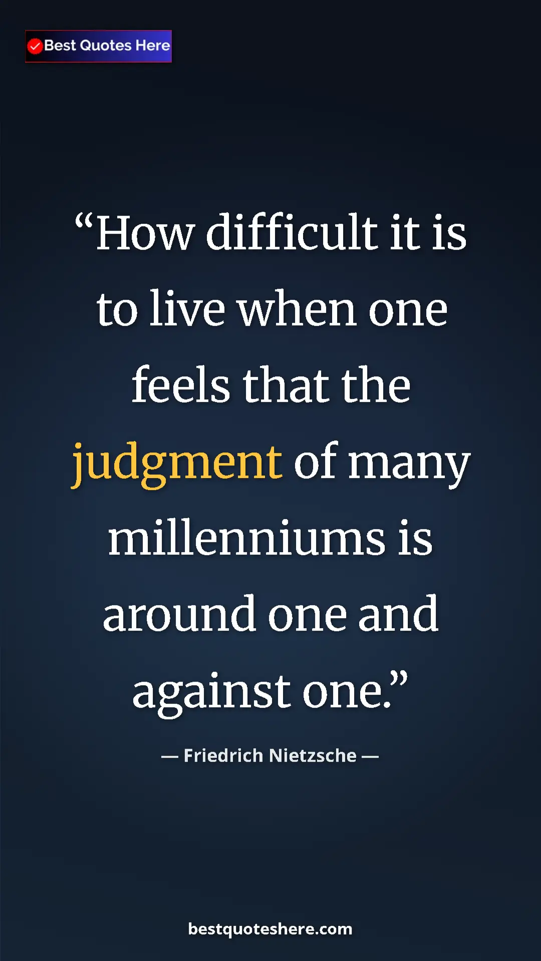 Pinterest quote poster by Friedrich Nietzsche: "How difficult it is to live when one feels that the..."