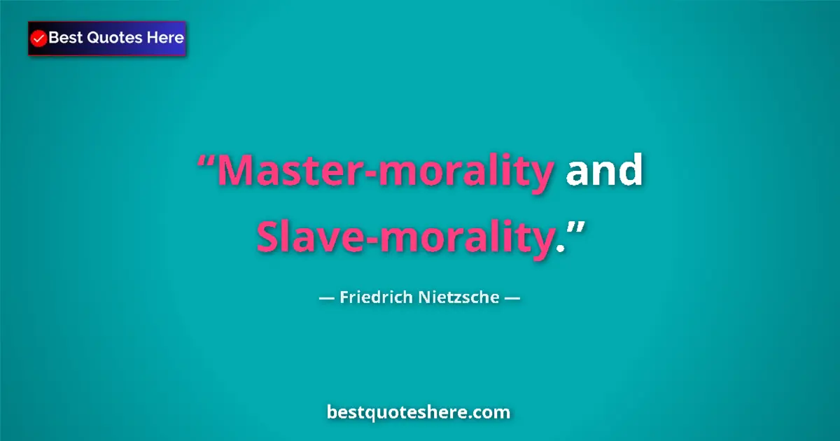 Quote by Friedrich Nietzsche: Master-morality and Slave-morality....