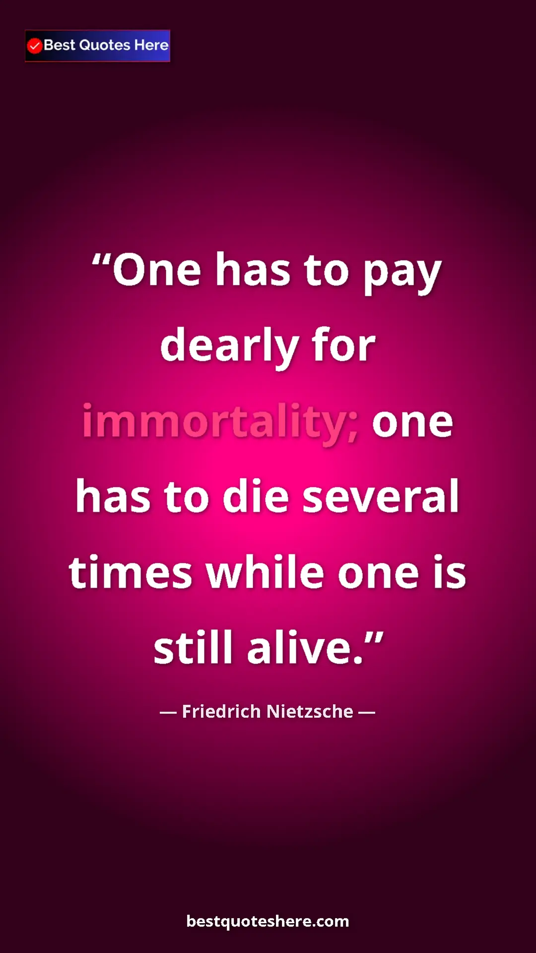 Pinterest quote poster by Friedrich Nietzsche: "One has to pay dearly for immortality; one has to die..."