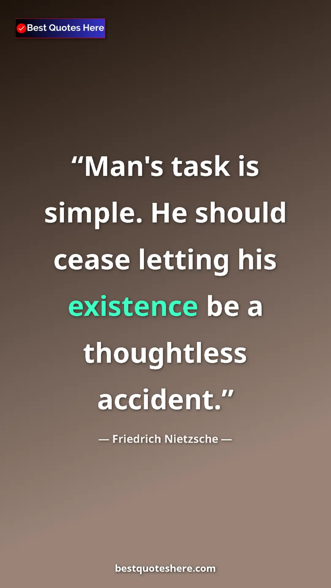Pinterest quote poster by Friedrich Nietzsche: "Man's task is simple. He should cease letting his existence..."