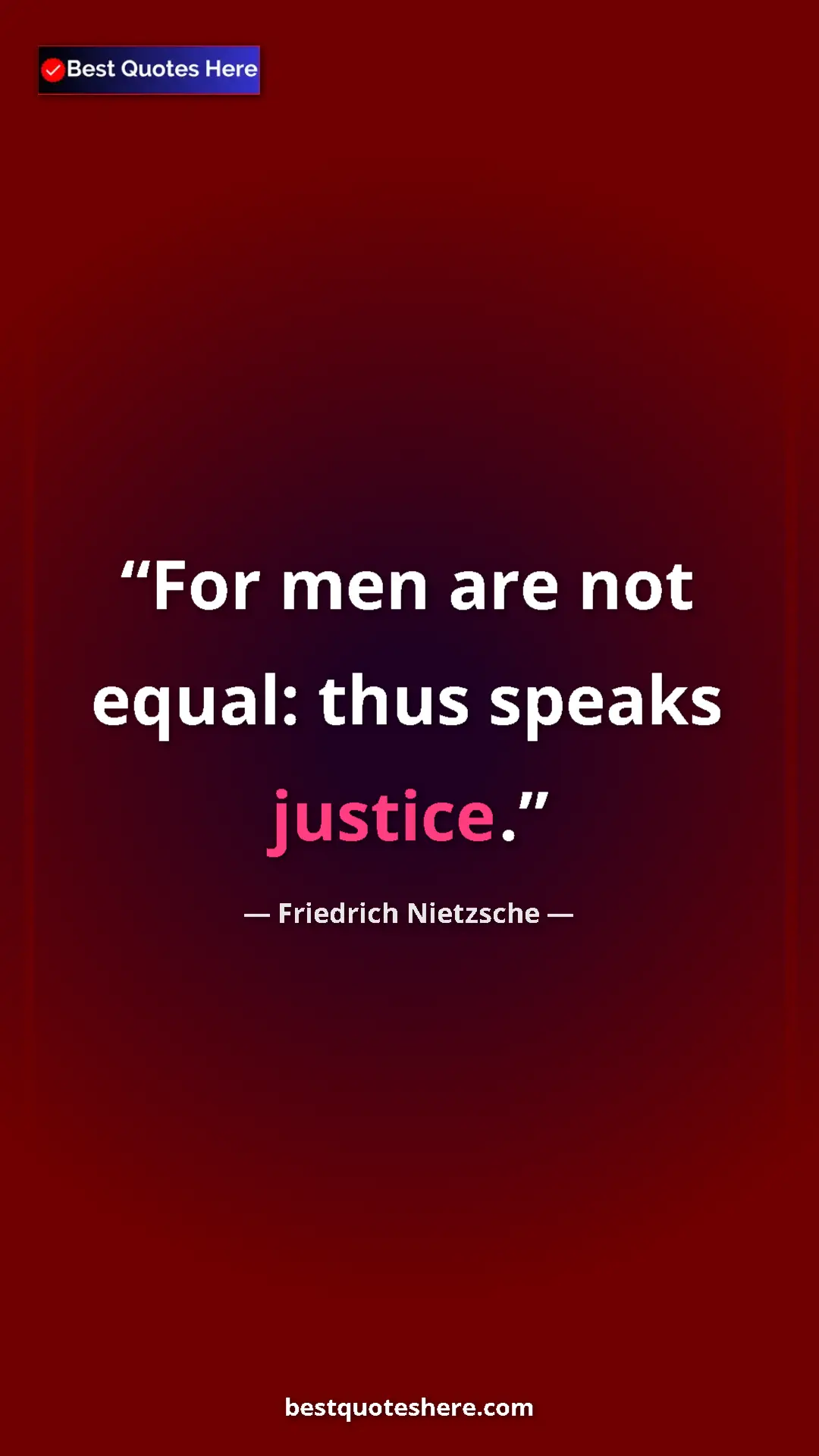 Pinterest quote poster by Friedrich Nietzsche: "For men are not equal: thus speaks justice."