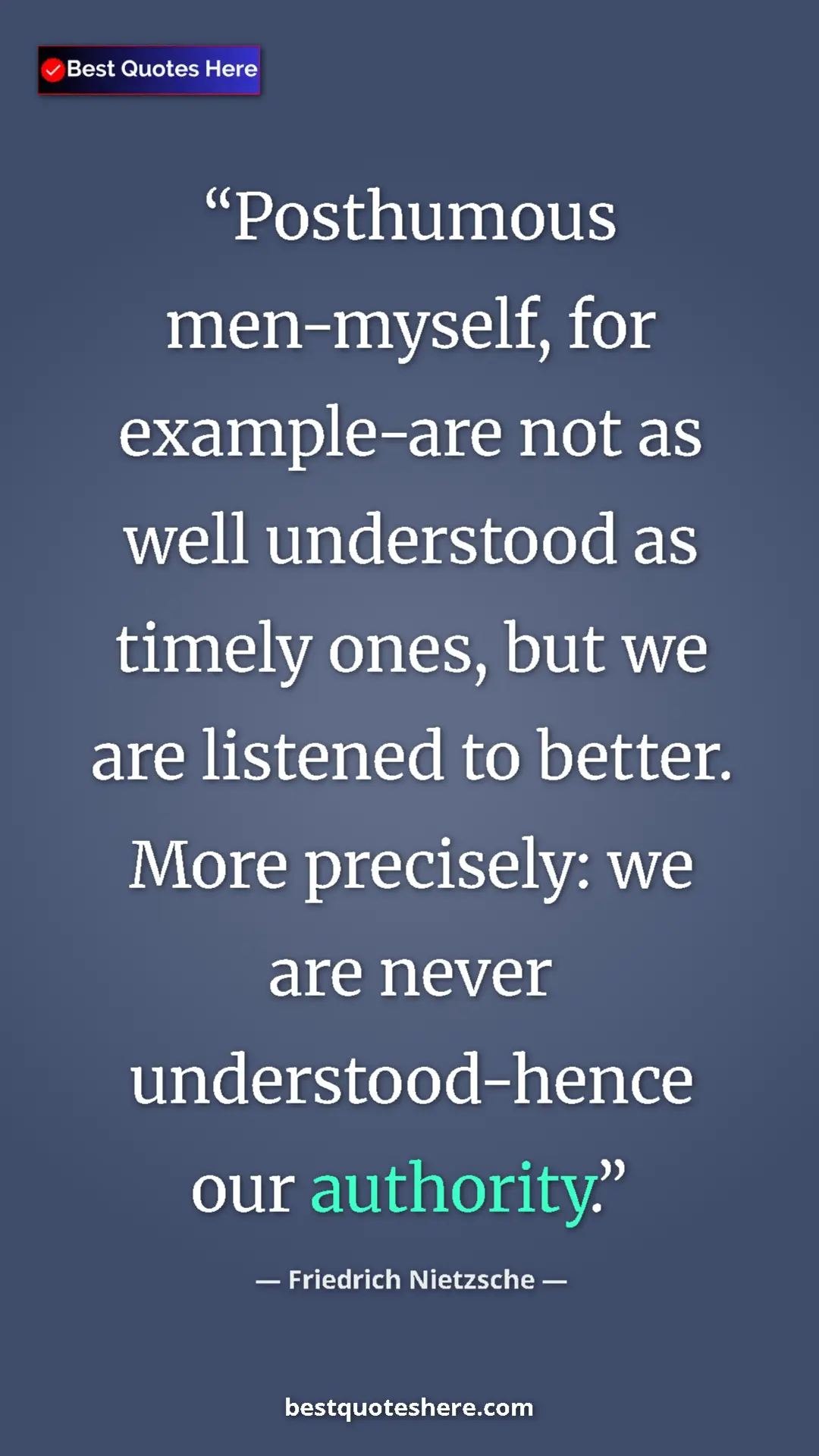 Pinterest quote poster by Friedrich Nietzsche: "Posthumous men-myself, for example-are not as well..."