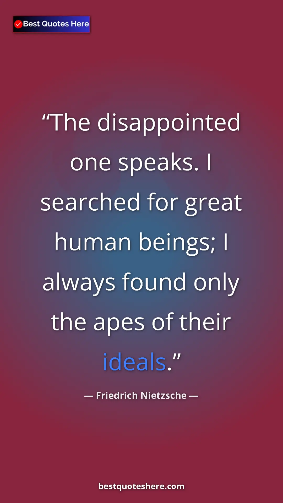 Pinterest quote poster by Friedrich Nietzsche: "The disappointed one speaks. I searched for great human..."