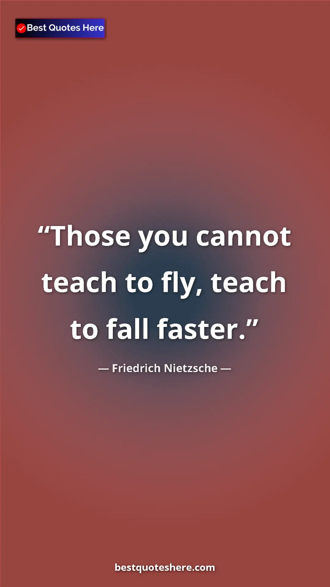 Pinterest quote poster by Friedrich Nietzsche: "Those you cannot teach to fly, teach to fall faster."