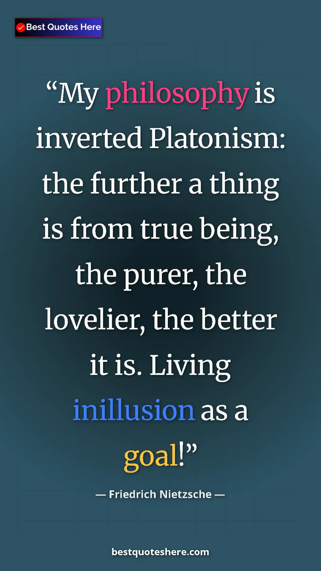 Pinterest quote poster by Friedrich Nietzsche: "My philosophy is inverted Platonism: the further a thing is..."