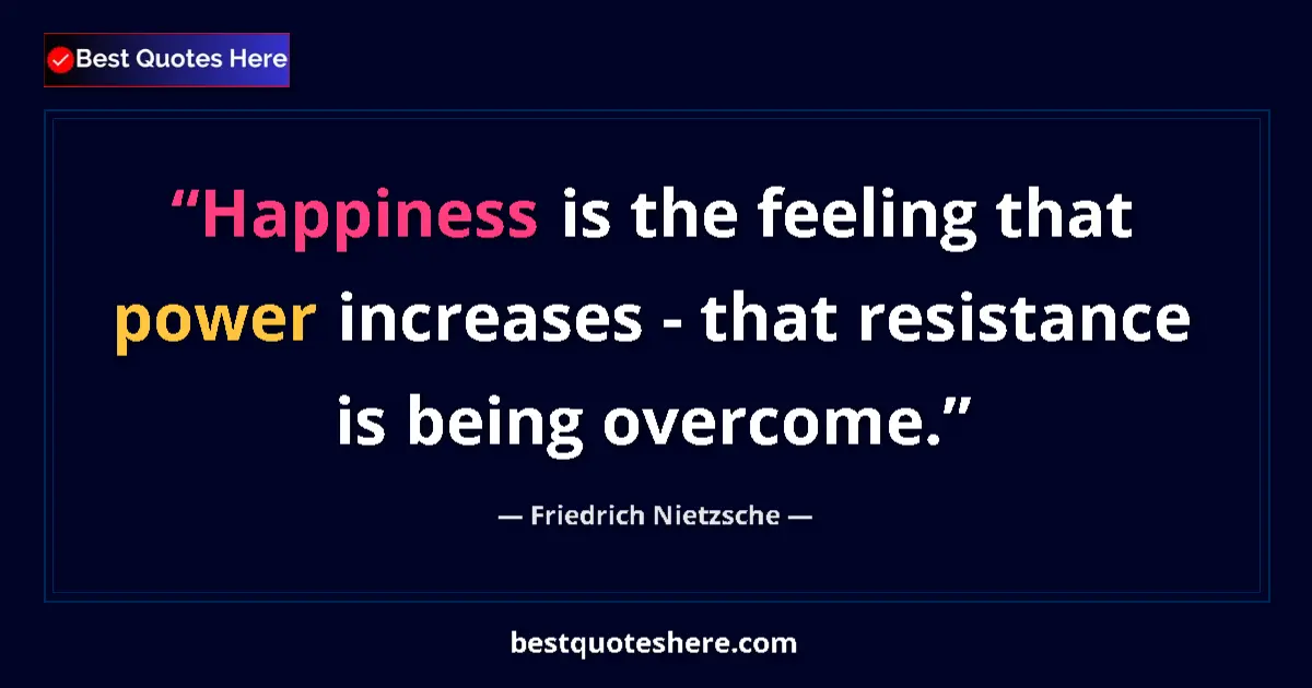 Friedrich Nietzsche quote: "Happiness is the feeling that power increases - that..."