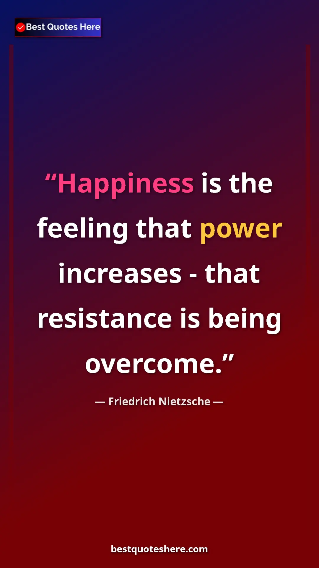 Pinterest quote poster by Friedrich Nietzsche: "Happiness is the feeling that power increases - that..."