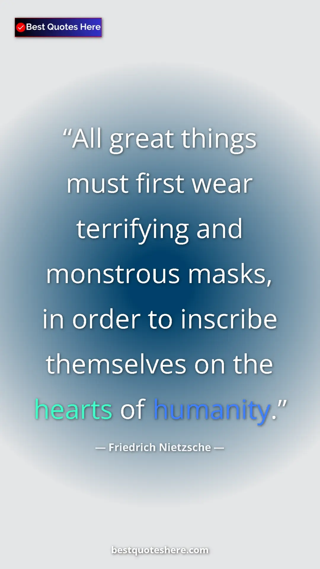 Pinterest quote poster by Friedrich Nietzsche: "All great things must first wear terrifying and monstrous..."