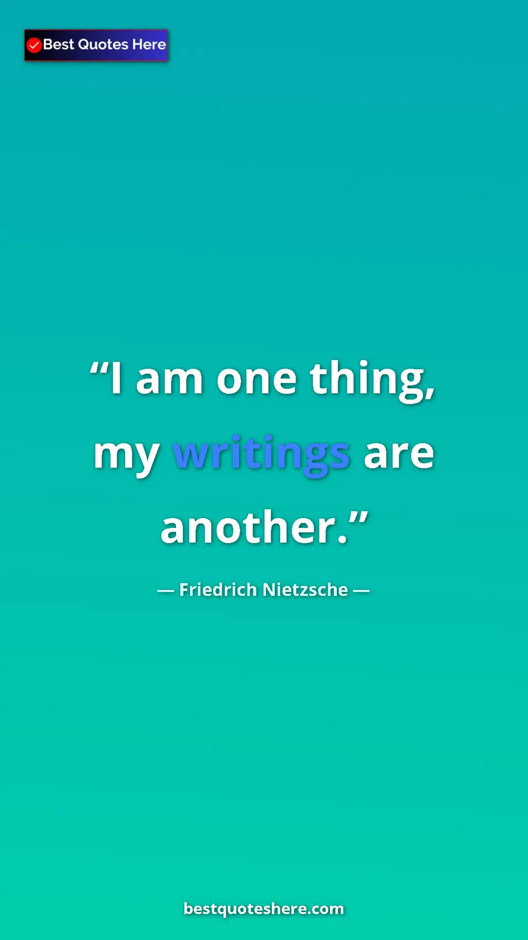 Pinterest quote poster by Friedrich Nietzsche: "I am one thing, my writings are another."