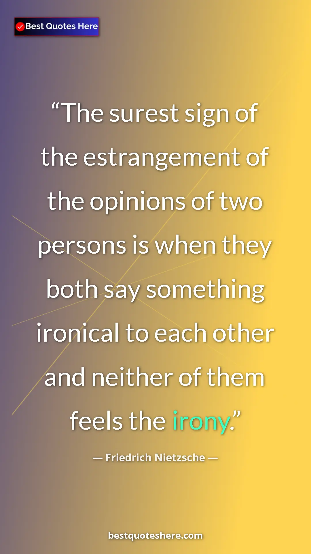 Pinterest quote poster by Friedrich Nietzsche: "The surest sign of the estrangement of the opinions of two..."
