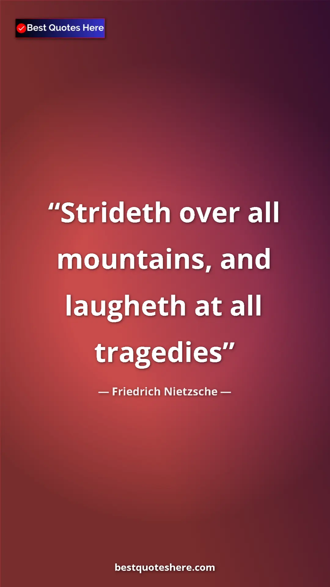 Pinterest quote poster by Friedrich Nietzsche: "Strideth over all mountains, and laugheth at all tragedies"