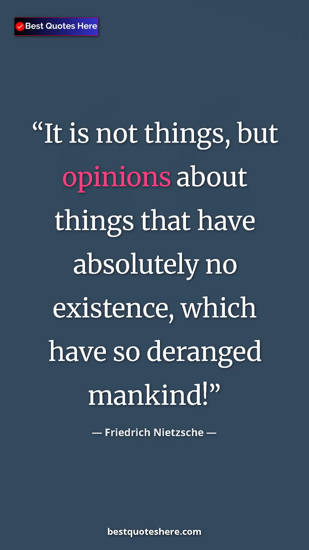 Pinterest quote poster by Friedrich Nietzsche: "It is not things, but opinions about things that have..."