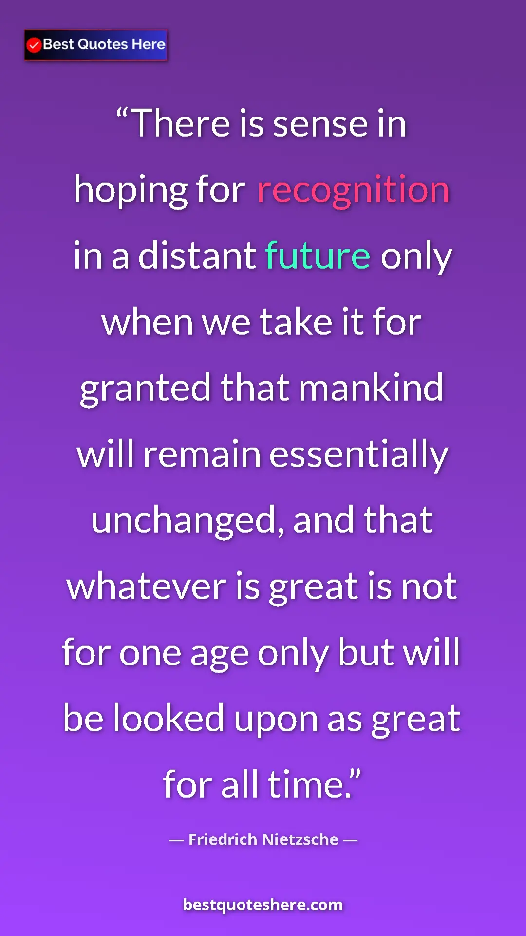 Pinterest quote poster by Friedrich Nietzsche: "There is sense in hoping for recognition in a distant..."