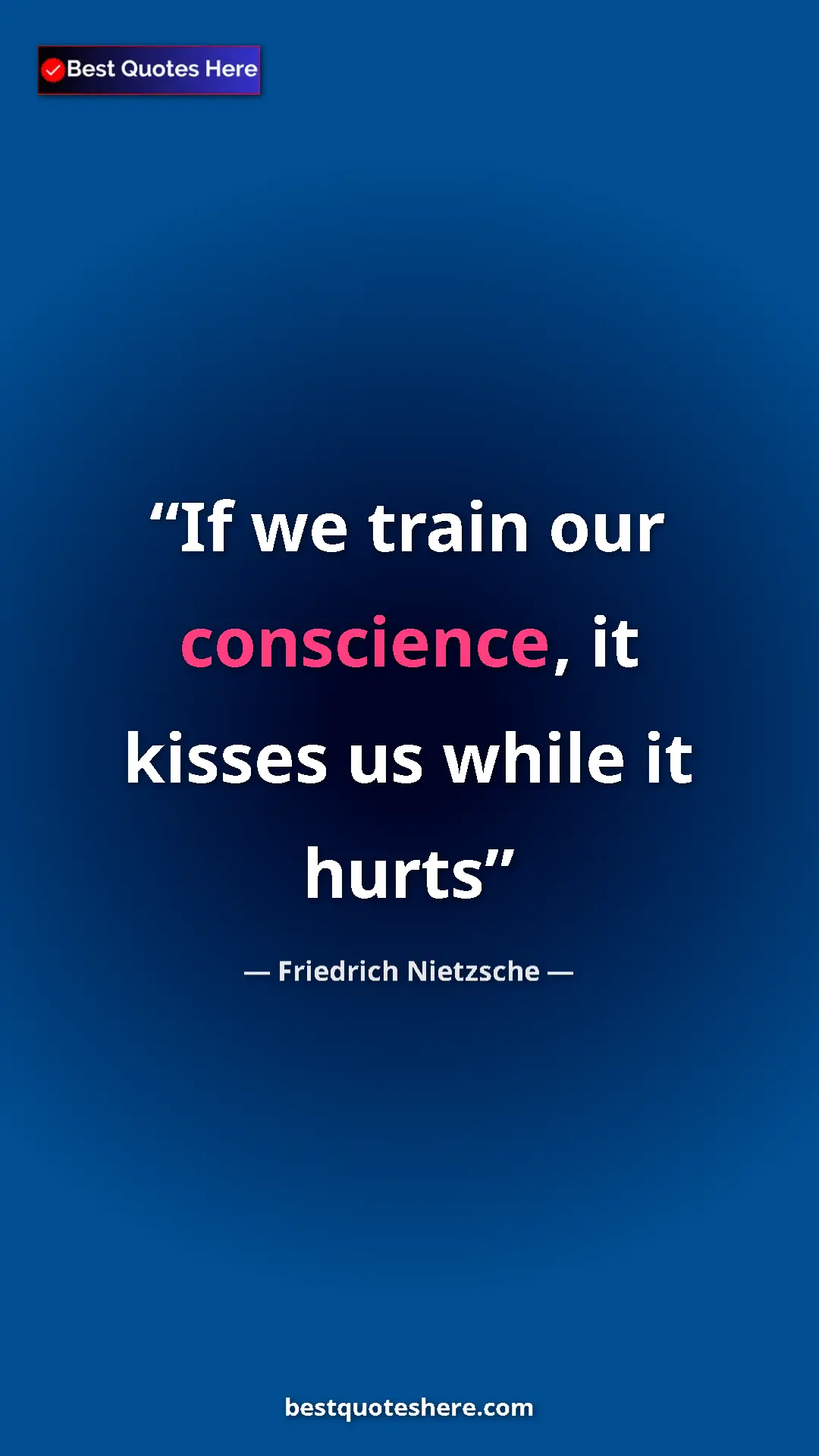 Pinterest quote poster by Friedrich Nietzsche: "If we train our conscience, it kisses us while it hurts"