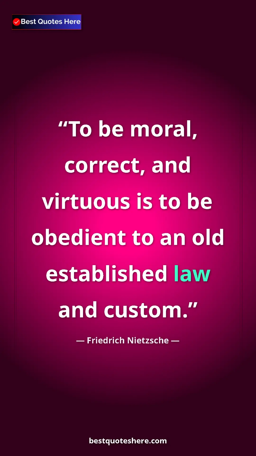 Pinterest quote poster by Friedrich Nietzsche: "To be moral, correct, and virtuous is to be obedient to an..."