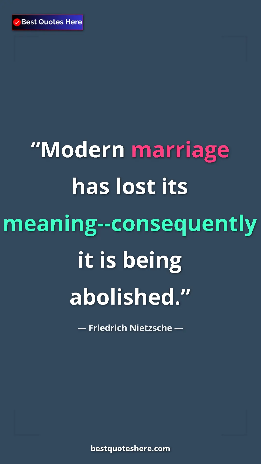 Pinterest quote poster by Friedrich Nietzsche: "Modern marriage has lost its meaning--consequently it is..."