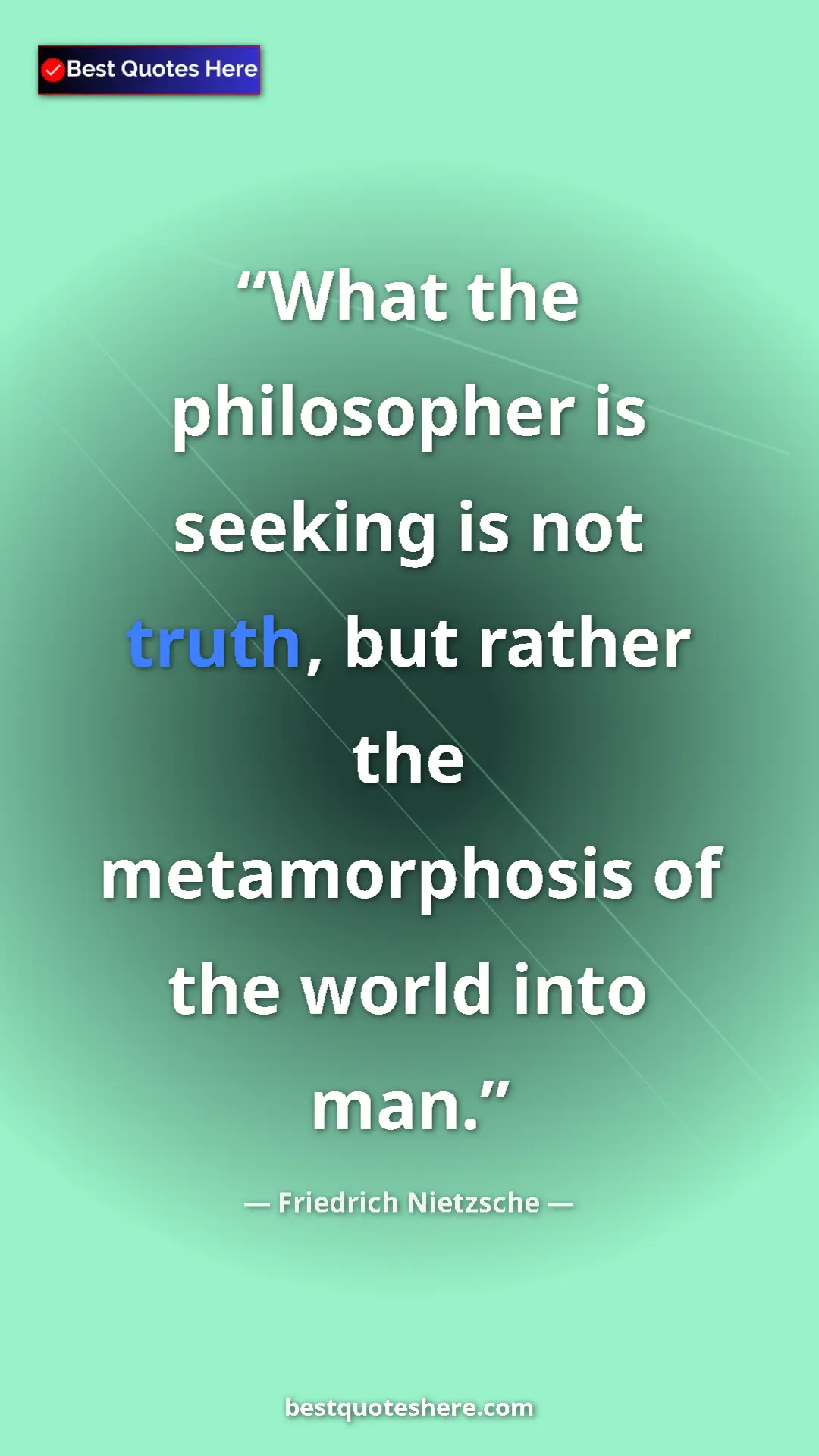 Pinterest quote poster by Friedrich Nietzsche: "What the philosopher is seeking is not truth, but rather..."