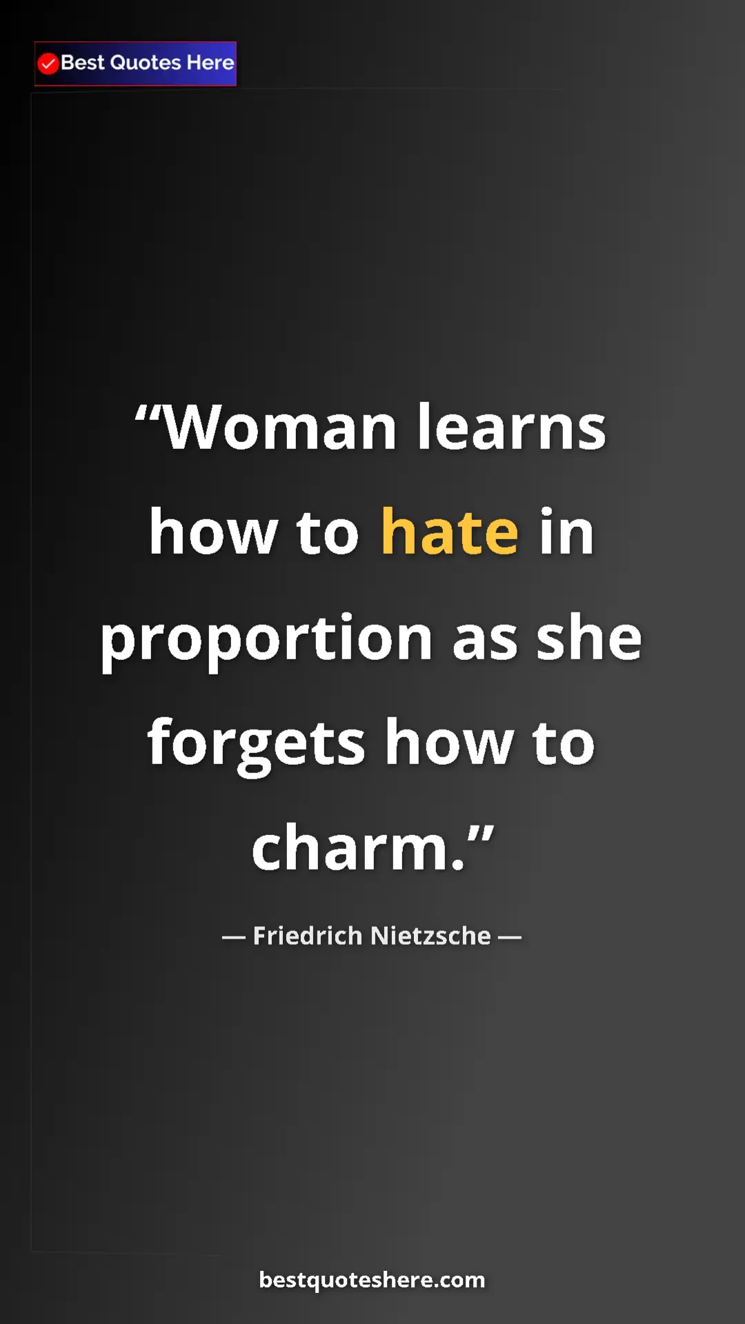Pinterest quote poster by Friedrich Nietzsche: "Woman learns how to hate in proportion as she forgets how..."