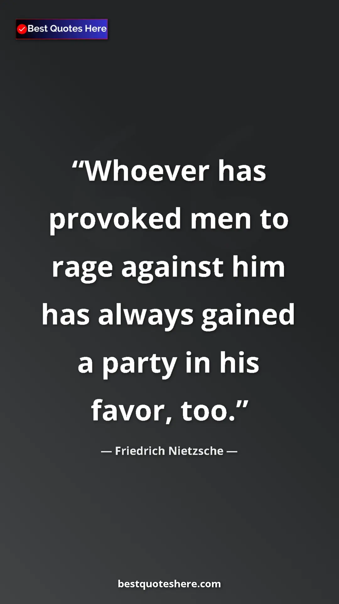 Pinterest quote poster by Friedrich Nietzsche: "Whoever has provoked men to rage against him has always..."