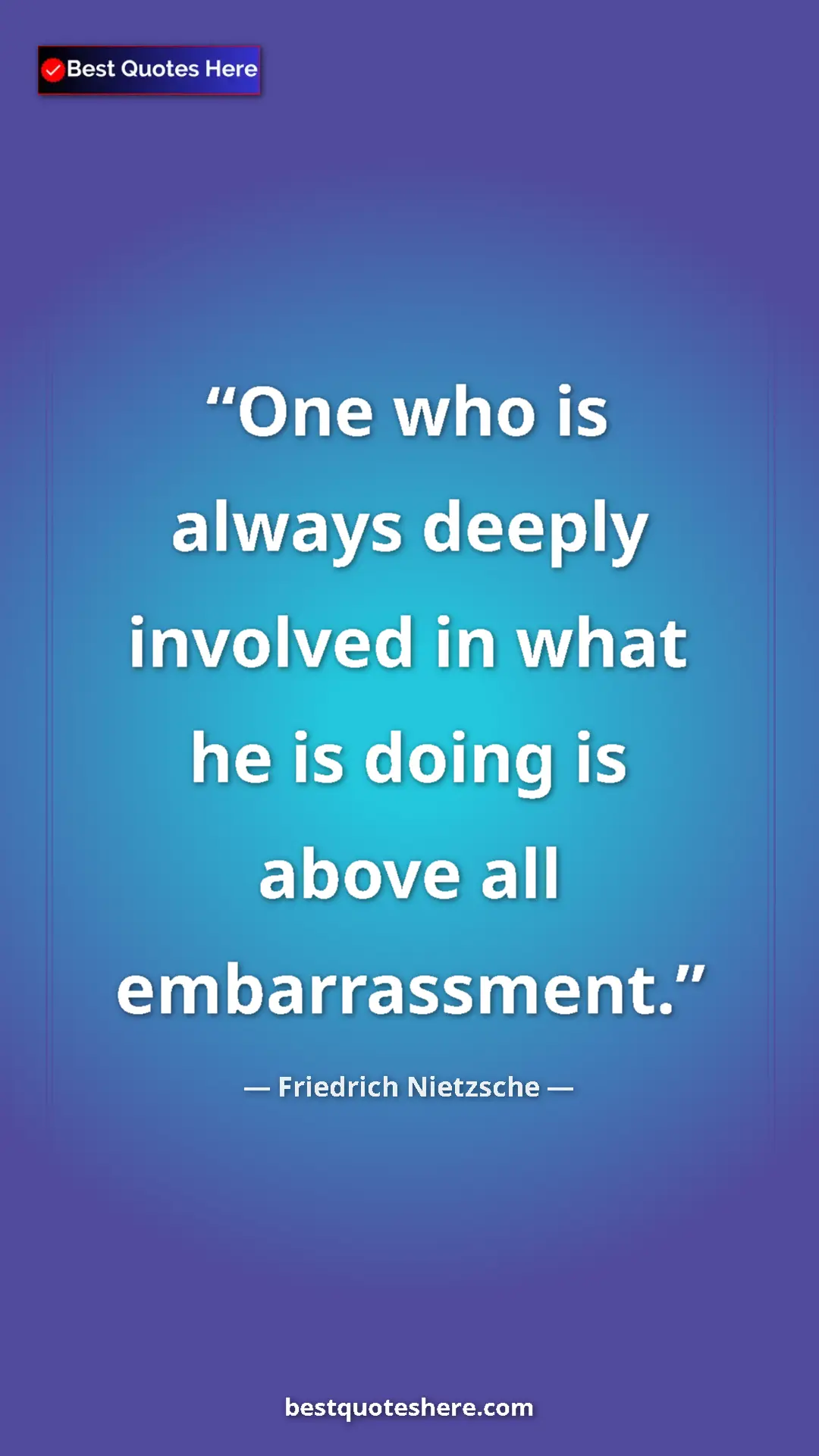 Pinterest quote poster by Friedrich Nietzsche: "One who is always deeply involved in what he is doing is..."