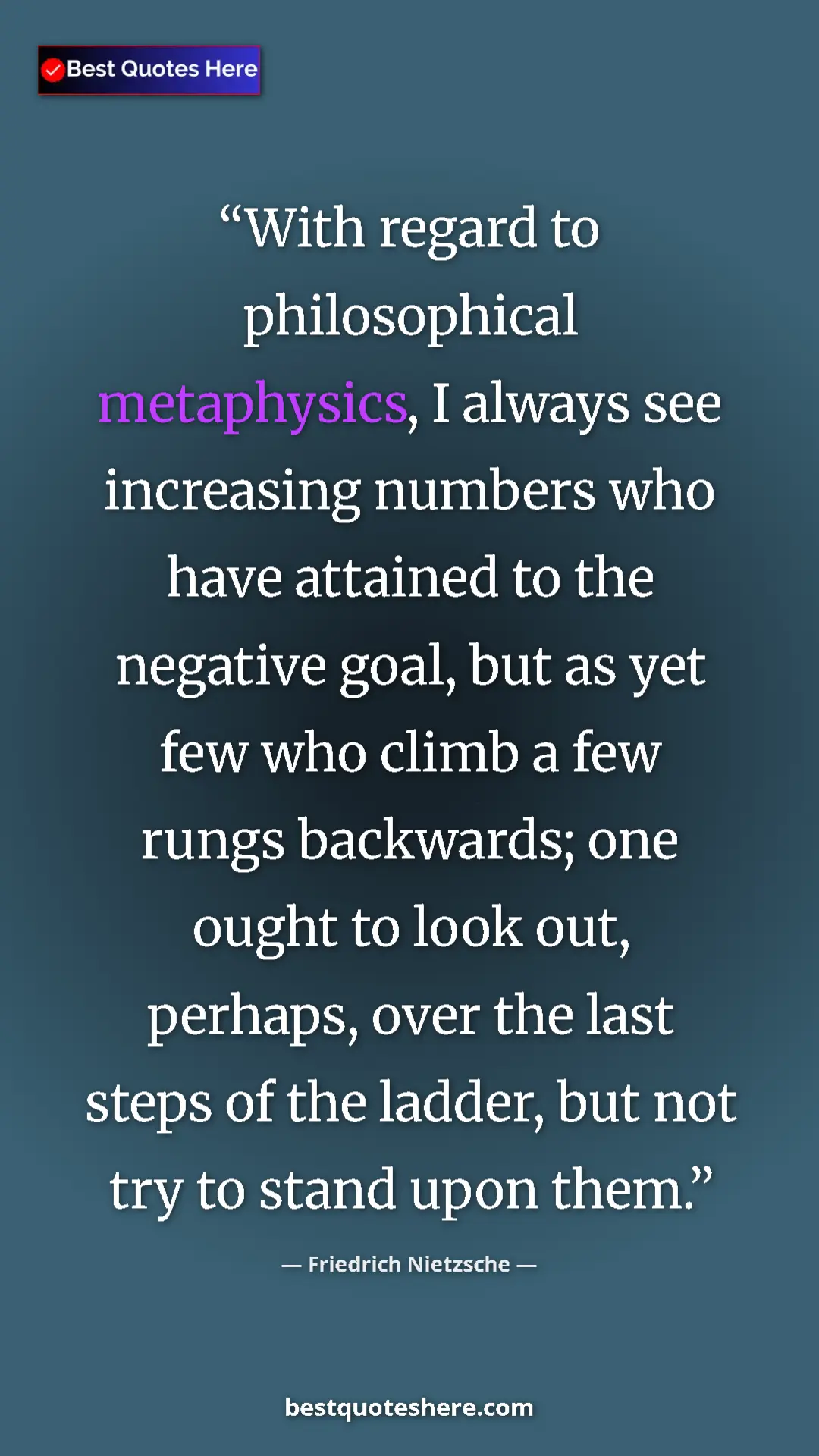 Friedrich Nietzsche Quote Card: "With regard to philosophical metaphysics, I always see..." Pinterest quote poster by Friedrich Nietzsche: "With regard to philosophical metaphysics, I always see..."