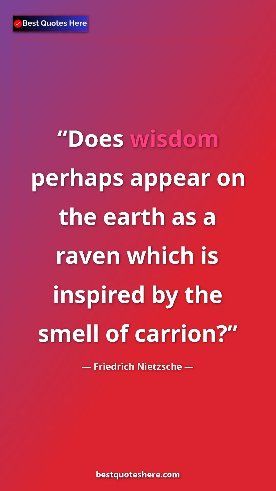 Pinterest quote poster by Friedrich Nietzsche: "Does wisdom perhaps appear on the earth as a raven which is..."