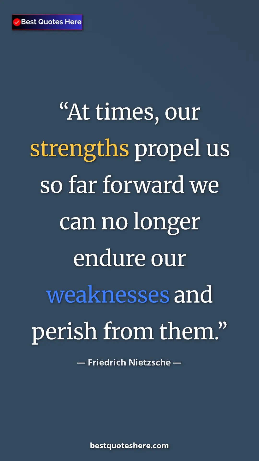 Pinterest quote poster by Friedrich Nietzsche: "At times, our strengths propel us so far forward we can no..."