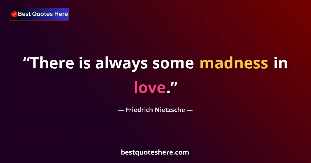 Quote by Friedrich Nietzsche: There is always some madness in love....