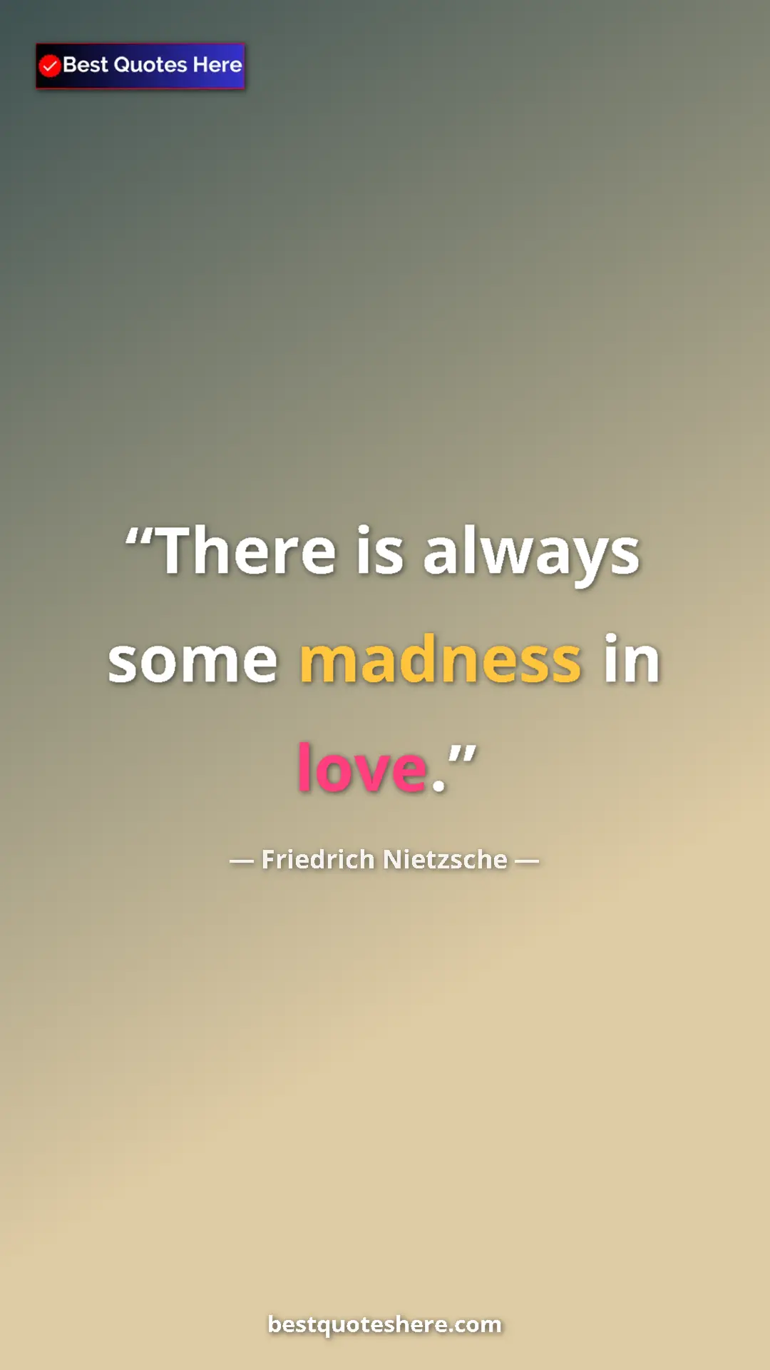 Pinterest quote poster by Friedrich Nietzsche: "There is always some madness in love."
