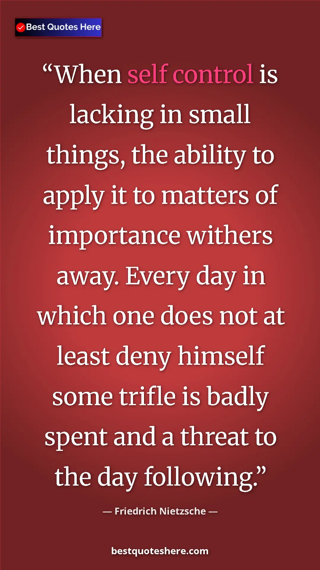 Pinterest quote poster by Friedrich Nietzsche: "When self control is lacking in small things, the ability..."