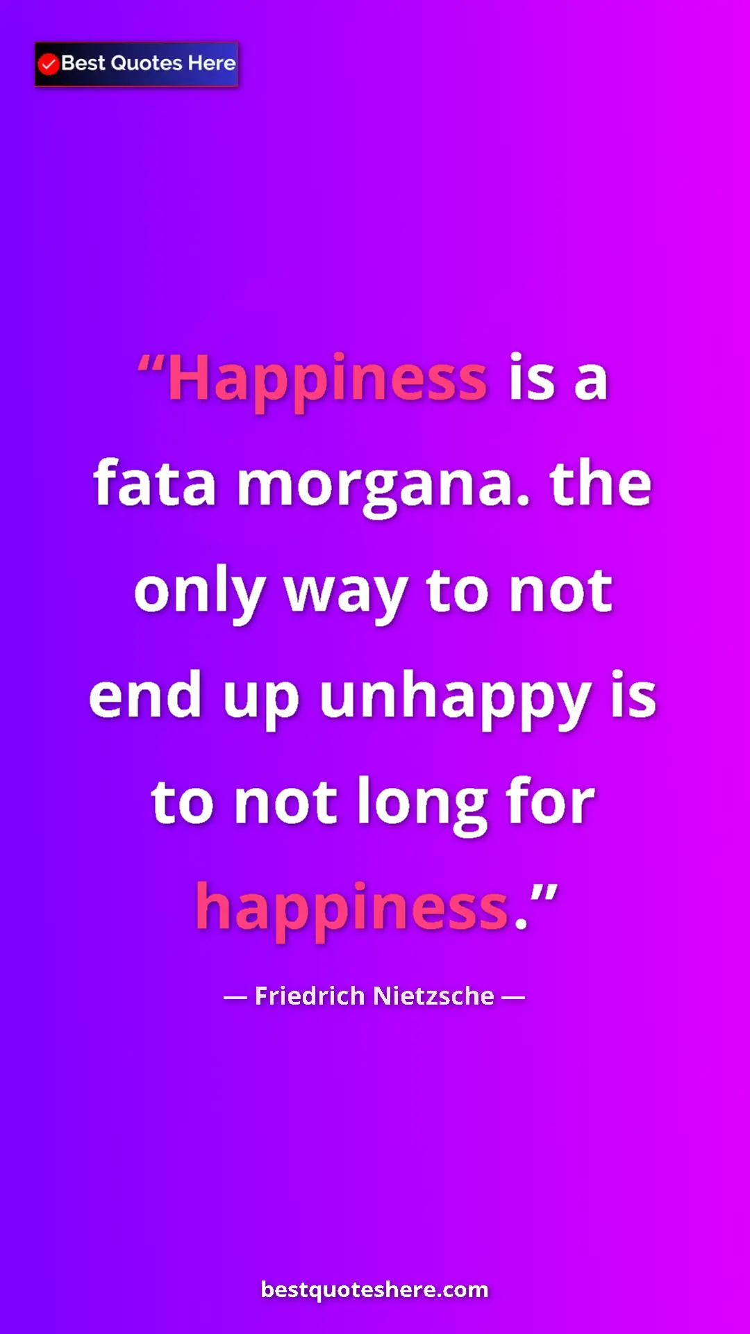 Pinterest quote poster by Friedrich Nietzsche: "Happiness is a fata morgana. the only way to not end up..."