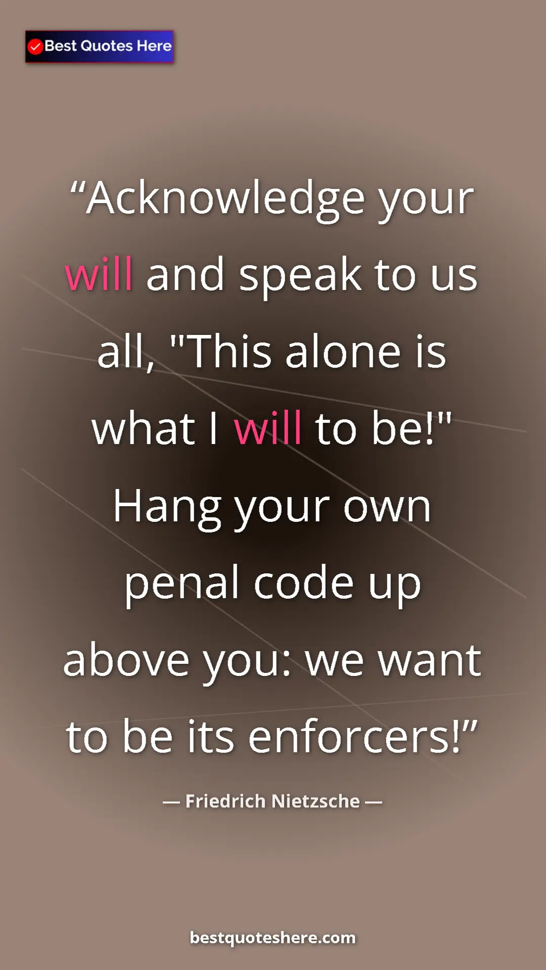 Pinterest quote poster by Friedrich Nietzsche: "Acknowledge your will and speak to us all, "This alone is..."