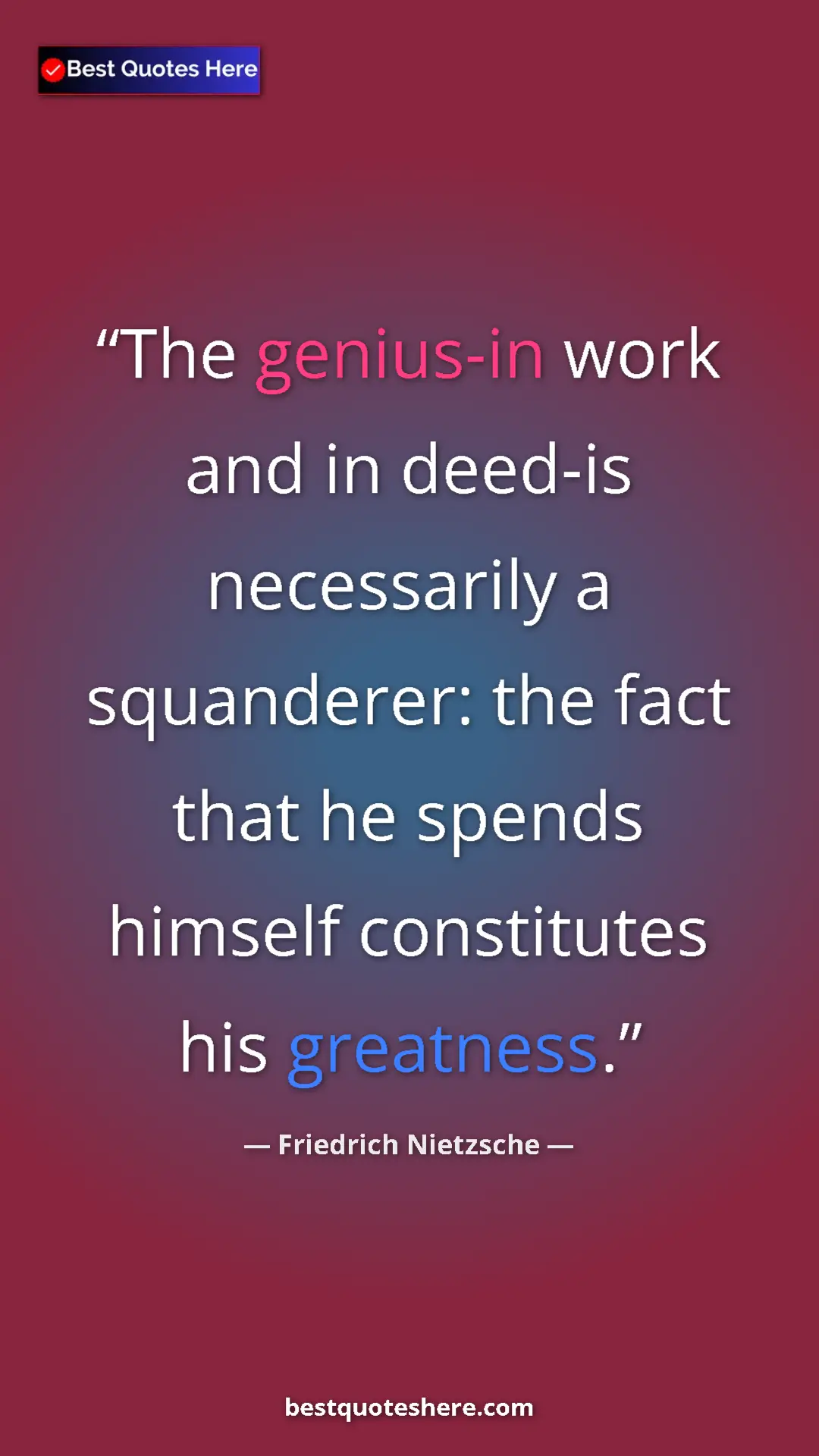 Pinterest quote poster by Friedrich Nietzsche: "The genius-in work and in deed-is necessarily a squanderer:..."