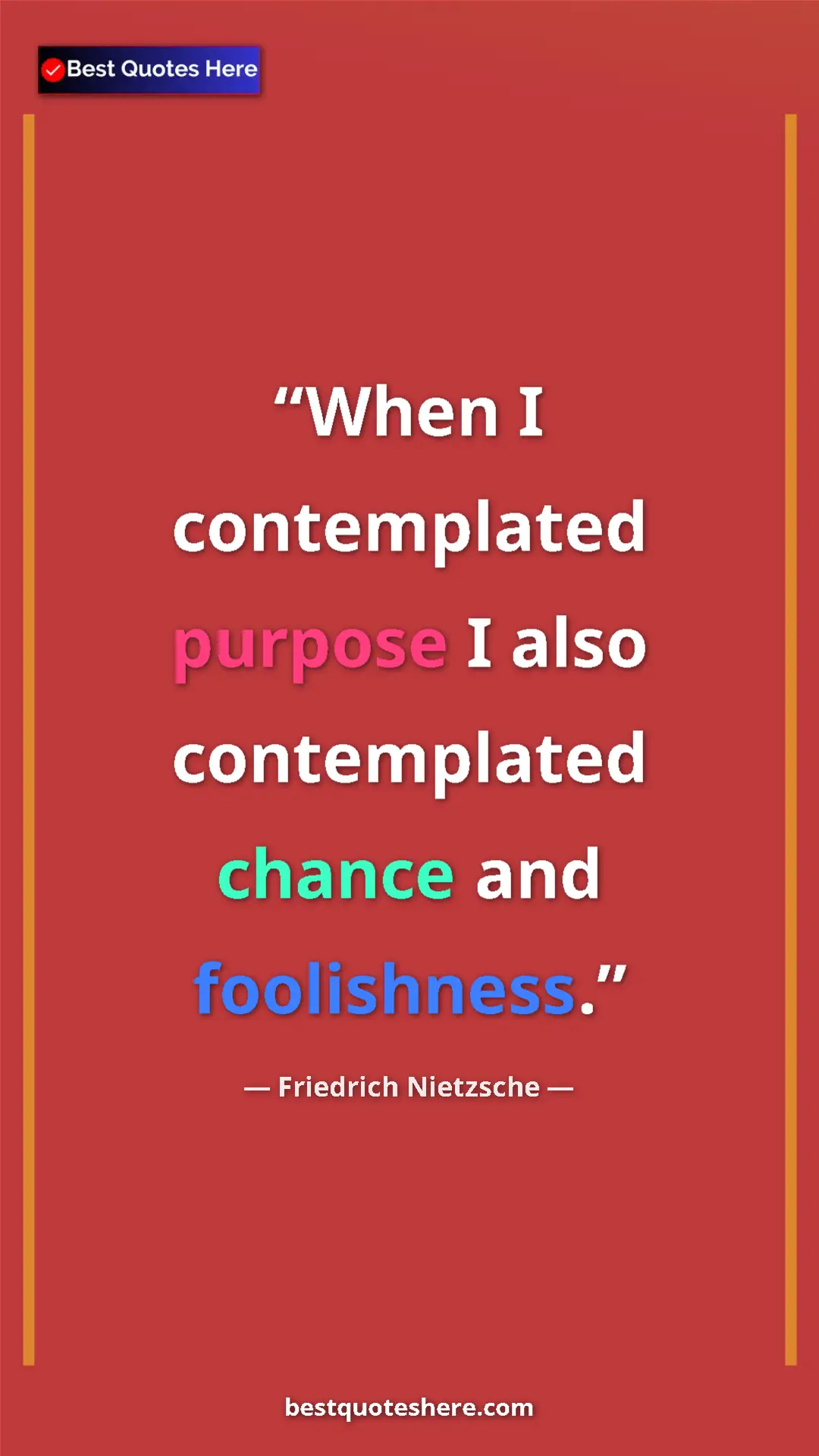 Pinterest quote poster by Friedrich Nietzsche: "When I contemplated purpose I also contemplated chance and..."