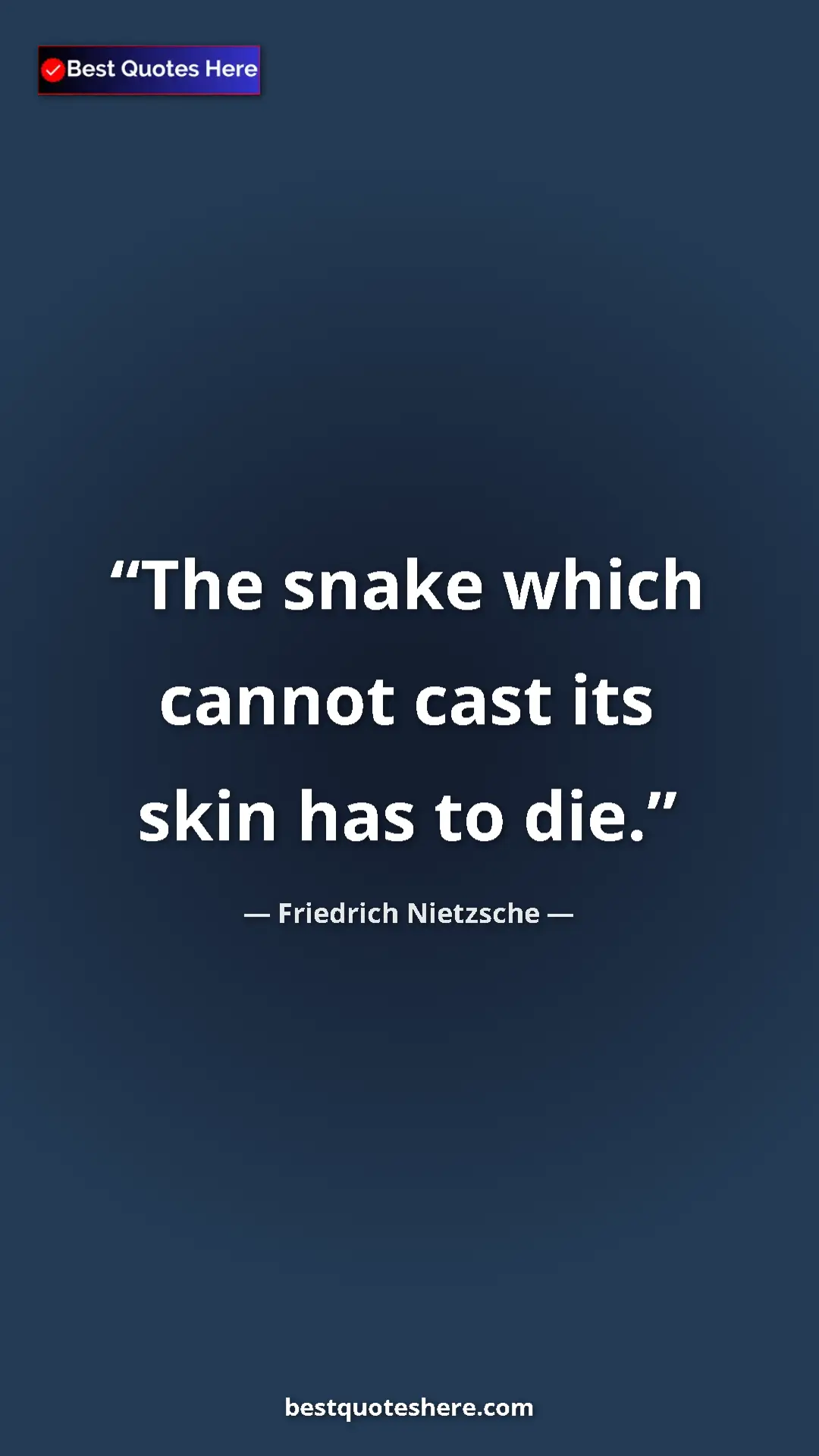Pinterest quote poster by Friedrich Nietzsche: "The snake which cannot cast its skin has to die."