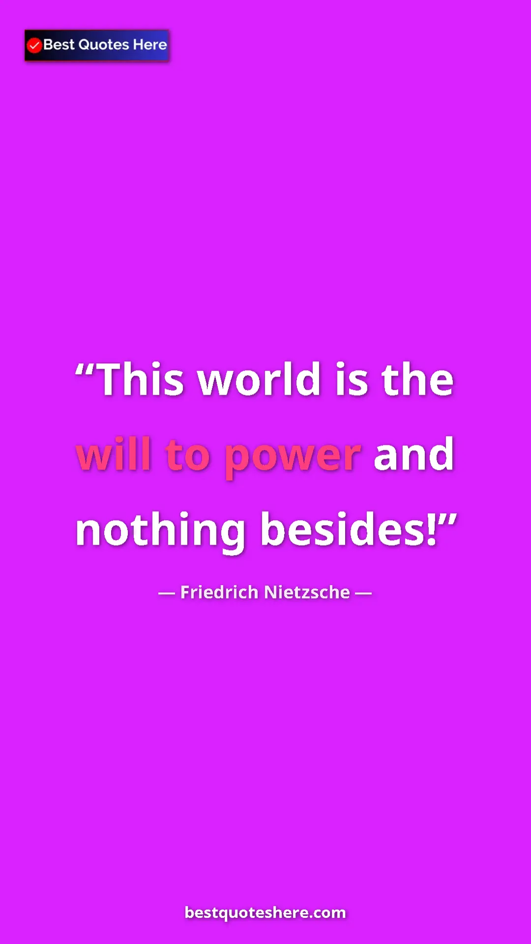 Pinterest quote poster by Friedrich Nietzsche: "This world is the will to power and nothing besides!"