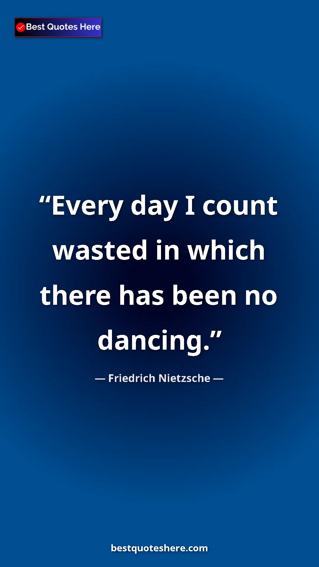 Pinterest quote poster by Friedrich Nietzsche: "Every day I count wasted in which there has been no dancing."