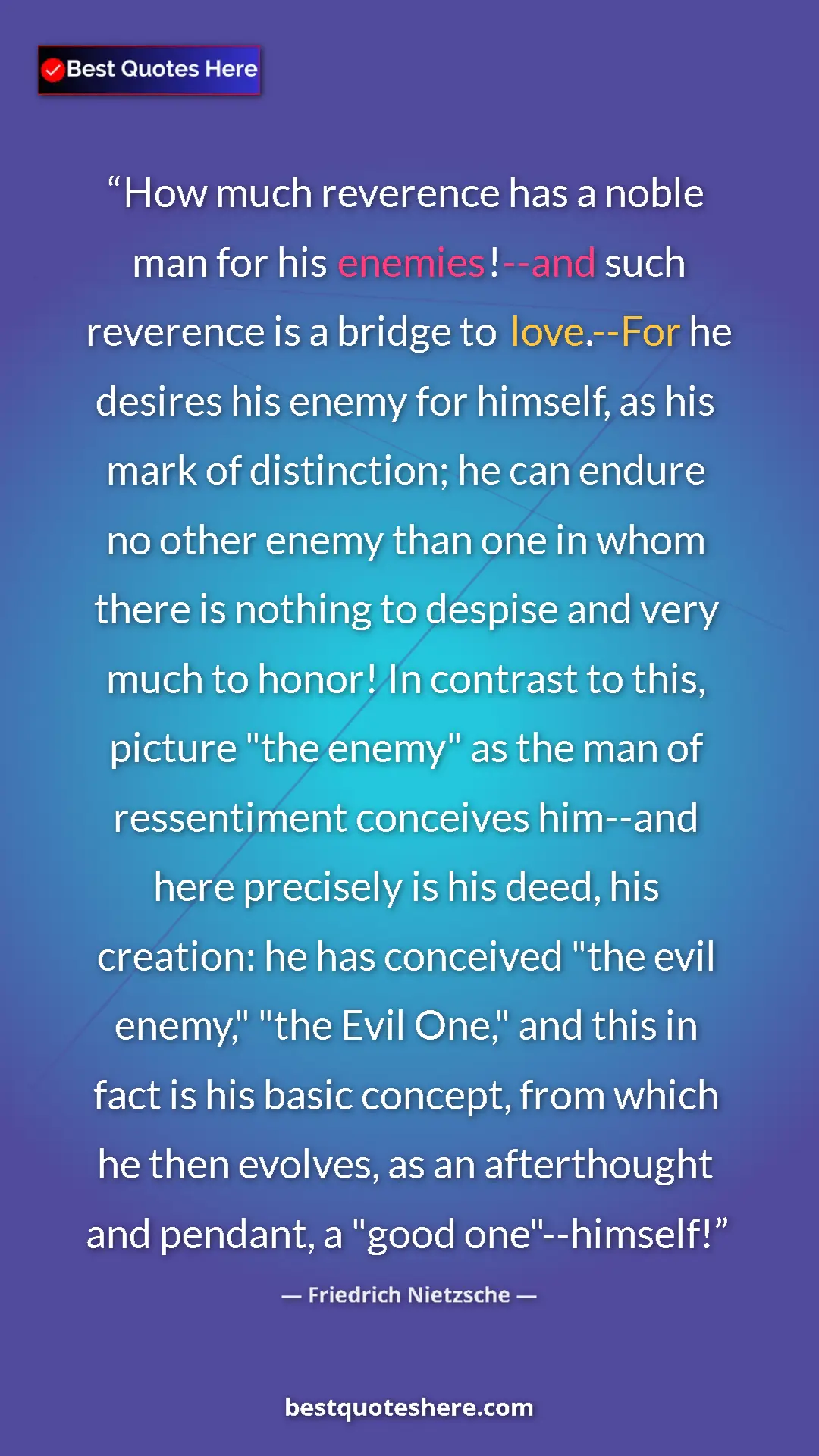 Pinterest quote poster by Friedrich Nietzsche: "How much reverence has a noble man for his enemies!--and..."