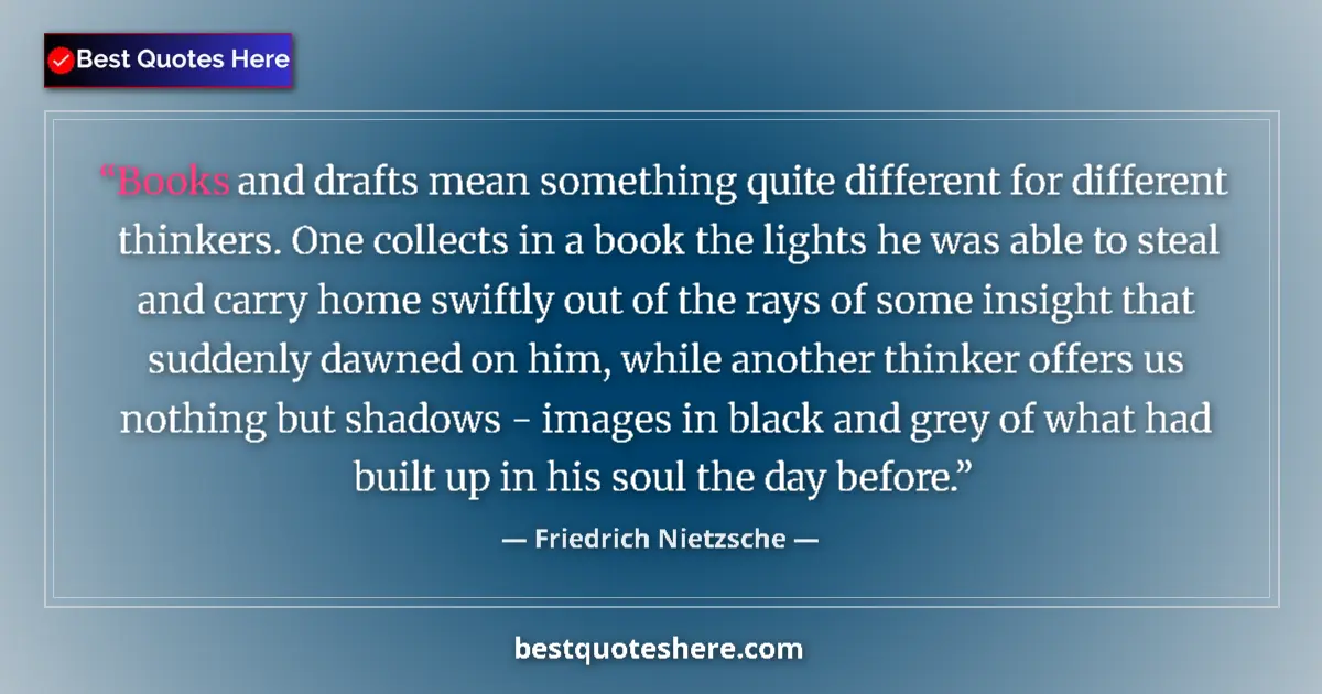 Friedrich Nietzsche Quote: "Books and drafts mean something quite different for..." Friedrich Nietzsche quote: "Books and drafts mean something quite different for..."