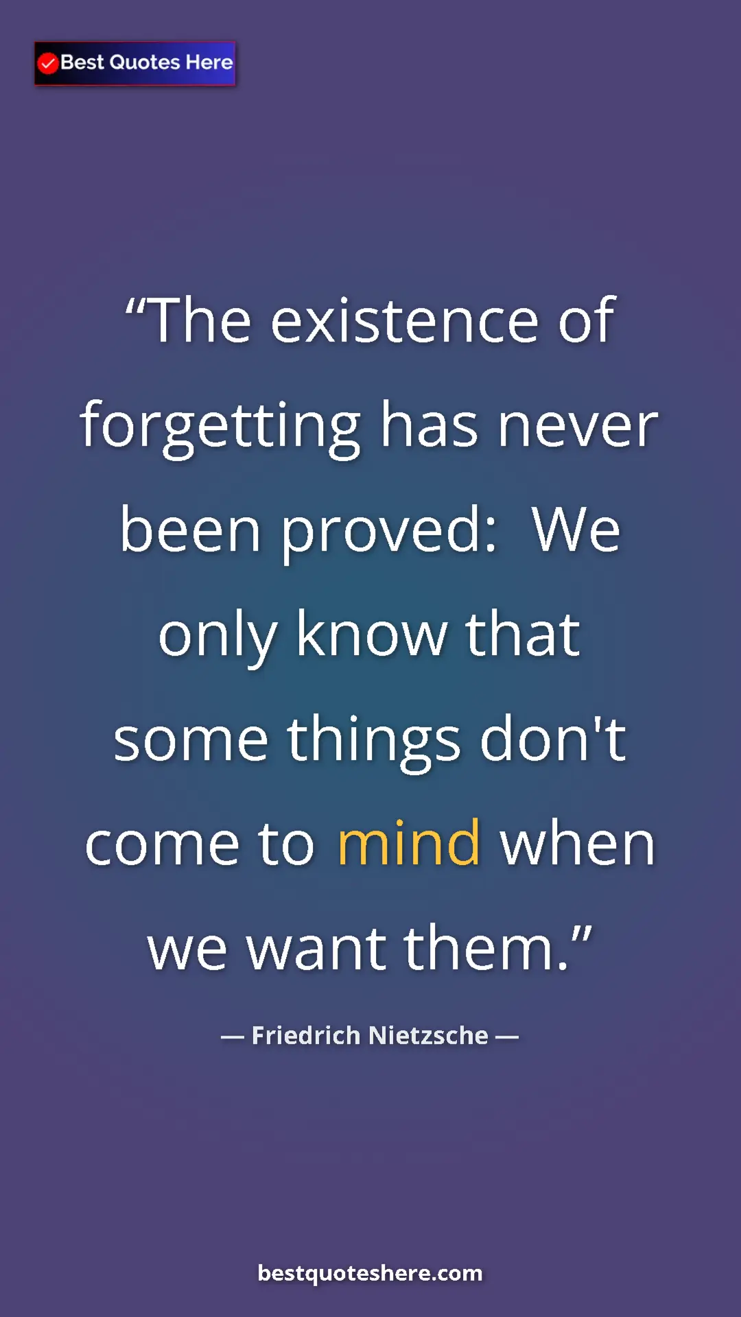 Pinterest quote poster by Friedrich Nietzsche: "The existence of forgetting has never been proved:  We only..."