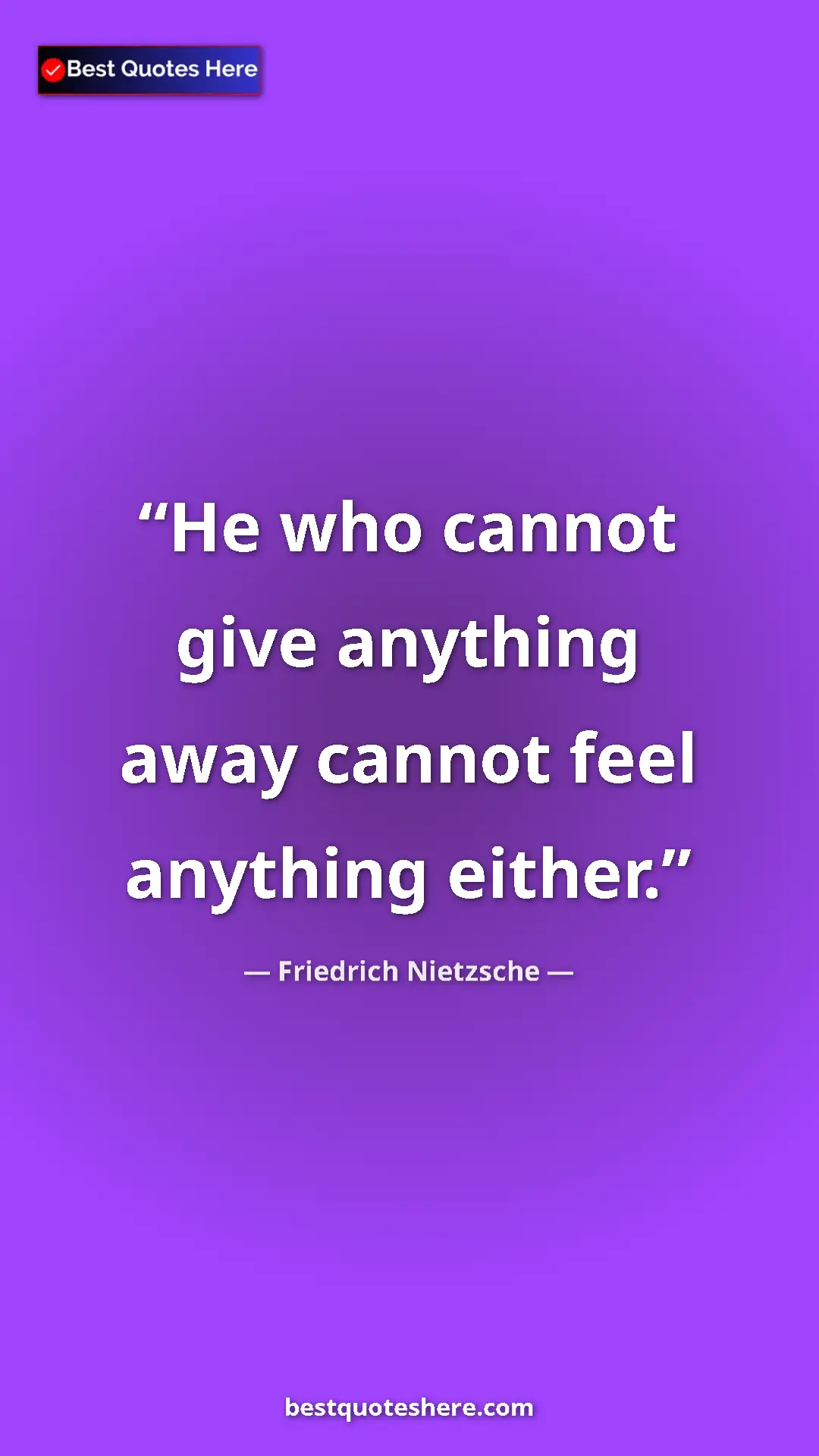Pinterest quote poster by Friedrich Nietzsche: "He who cannot give anything away cannot feel anything..."