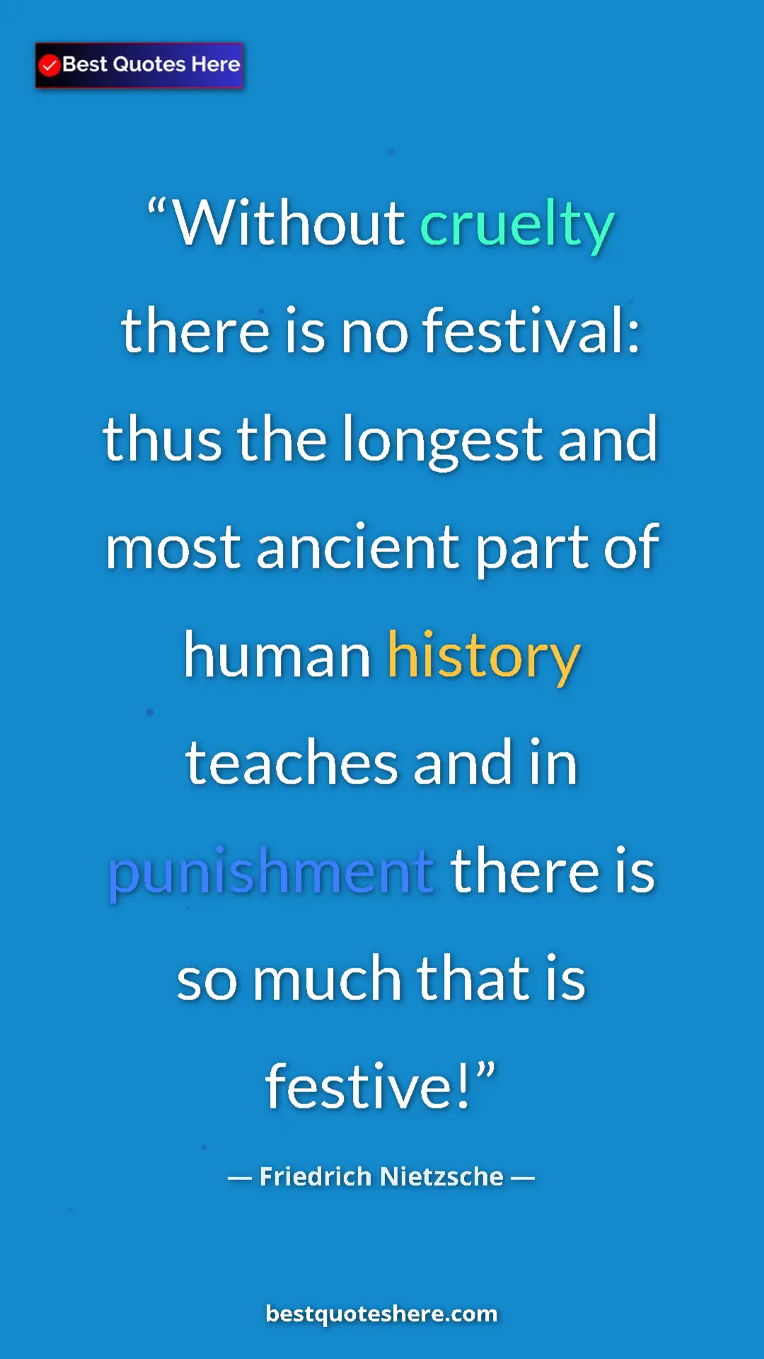 Pinterest quote poster by Friedrich Nietzsche: "Without cruelty there is no festival: thus the longest and..."