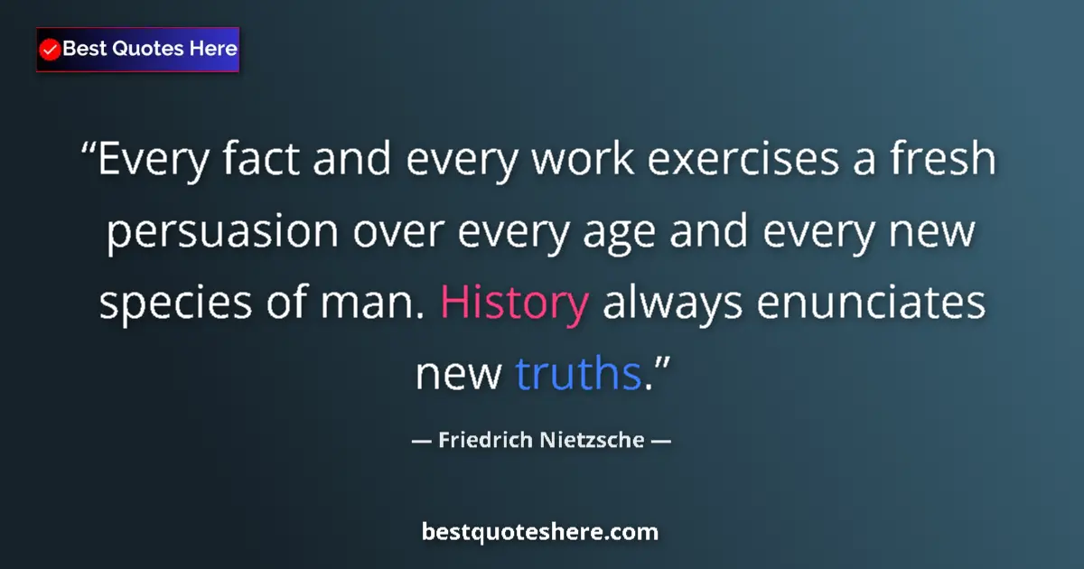 Friedrich Nietzsche quote: "Every fact and every work exercises a fresh persuasion over..."